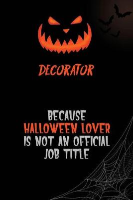 Book cover for Decorator Because Halloween Lover Is Not An Official Job Title