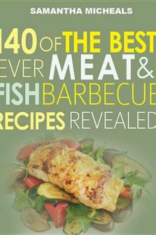 Cover of Barbecue Cookbook: 140 of the Best Ever Barbecue Meat & BBQ Fish Recipes Book...Revealed!