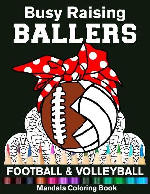 Book cover for Busy Raising Ballers Football And Volleyball Mandala Coloring Book