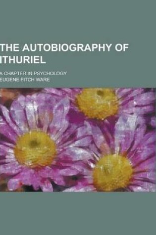 Cover of The Autobiography of Ithuriel; A Chapter in Psychology