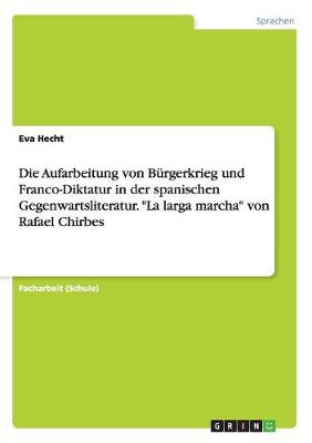 Cover of Die Aufarbeitung von Burgerkrieg und Franco-Diktatur in der spanischen Gegenwartsliteratur. La larga marcha von Rafael Chirbes