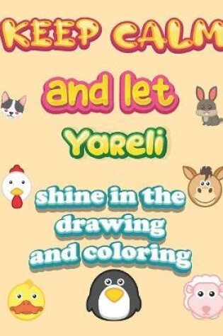 Cover of keep calm and let Yareli shine in the drawing and coloring