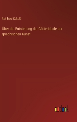 Book cover for Über die Entstehung der Götterideale der griechischen Kunst