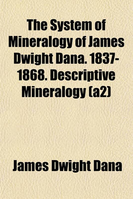 Book cover for The System of Mineralogy of James Dwight Dana. 1837-1868. Descriptive Mineralogy (A2)