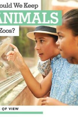 Cover of Should We Keep Animals in Zoos?