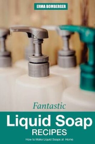Cover of Fantastic Liquid Soap Recipes