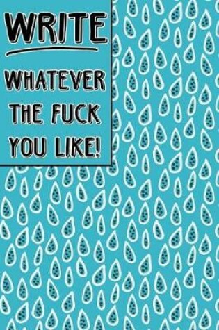Cover of Journal Notebook Write Whatever The Fuck You Like! - Blue Teardrop Pattern