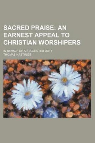 Cover of Sacred Praise; In Behalf of a Neglected Duty