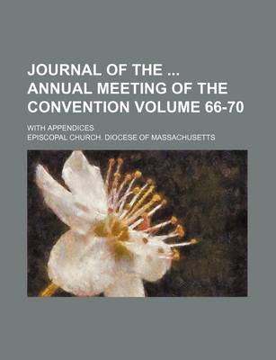 Book cover for Journal of the Annual Meeting of the Convention; With Appendices Volume 66-70