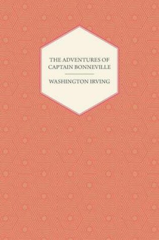 Cover of The Adventures Of Captain Bonneville U.S.A. In The Rocky Mountains And The Far West