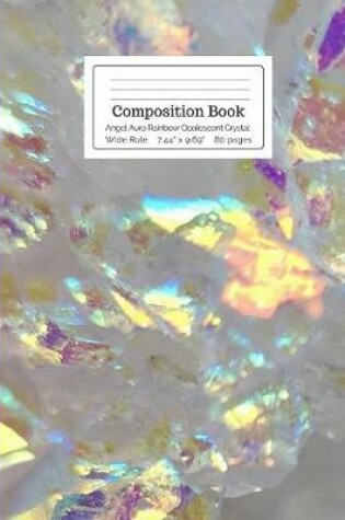 Cover of Composition Book Angel Aura Rainbow Opalescent Crystal Wide Rule
