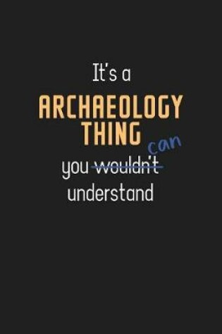 Cover of It's a Archaeology Thing You Can Understand