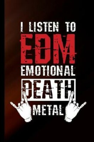 Cover of I Listen To EDM Emotional Death Metal