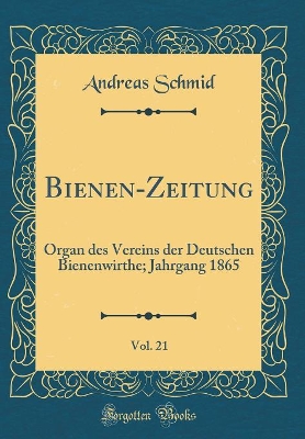 Book cover for Bienen-Zeitung, Vol. 21: Organ des Vereins der Deutschen Bienenwirthe; Jahrgang 1865 (Classic Reprint)