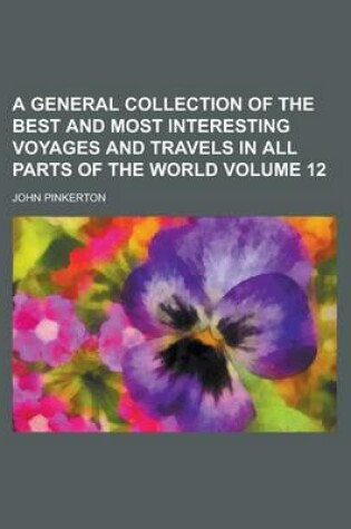 Cover of A General Collection of the Best and Most Interesting Voyages and Travels in All Parts of the World Volume 12