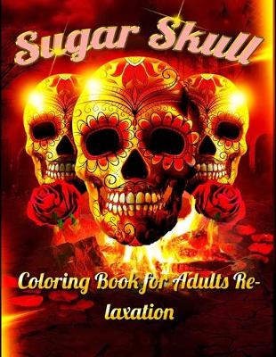 Book cover for Sugar Skull Coloring Book for Adults Relaxation