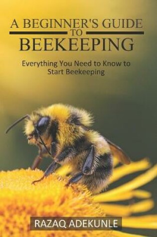 Cover of A beginner's guide to beekeeping