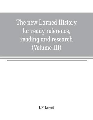 Book cover for The new Larned History for ready reference, reading and research; the actual words of the world's best historians, biographers and specialists