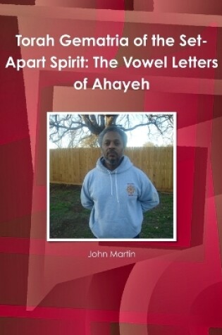 Cover of Torah Gematria of the Set-Apart Spirit: The Vowel Letters of Ahayeh