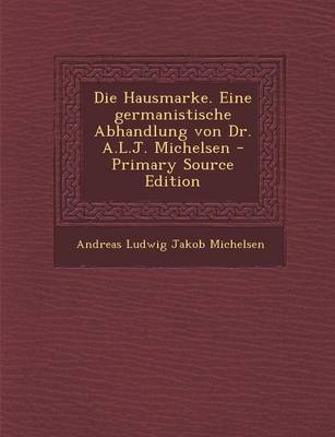 Book cover for Die Hausmarke. Eine Germanistische Abhandlung Von Dr. A.L.J. Michelsen
