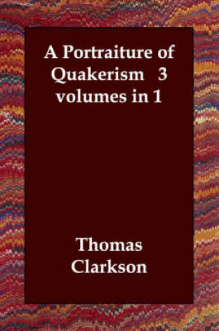 Cover of A Portraiture of Quakerism 3 volumes in 1