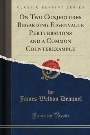 Cover of On Two Conjectures Regarding Eigenvalue Perturbations and a Common Counterexample (Classic Reprint)