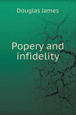 Cover of Popery and infidelity