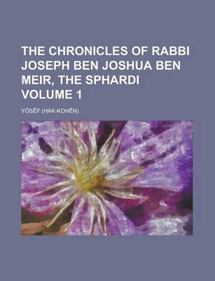 Book cover for The Chronicles of Rabbi Joseph Ben Joshua Ben Meir, the Sphardi Volume 1