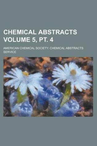 Cover of Chemical Abstracts Volume 5, PT. 4