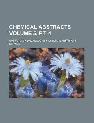 Book cover for Chemical Abstracts Volume 5, PT. 4