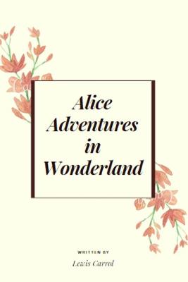 Book cover for Alice Adventures in Wonderland by Lewis Carrol Illustrated Edition