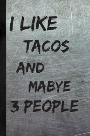 Cover of I Like Tacos And Maybe 3 People