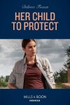 Book cover for Her Child To Protect