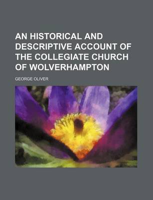 Book cover for An Historical and Descriptive Account of the Collegiate Church of Wolverhampton