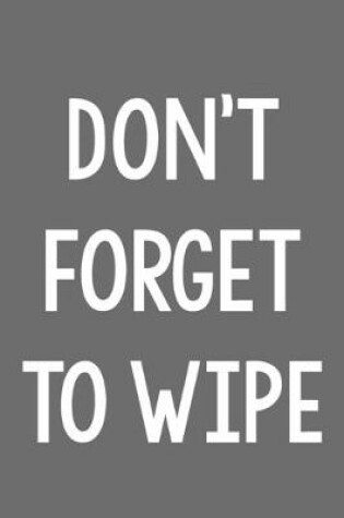 Cover of Don't Forget to Wipe