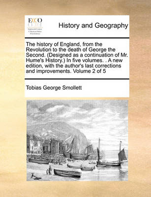 Book cover for The History of England, from the Revolution to the Death of George the Second. (Designed as a Continuation of Mr. Hume's History.) in Five Volumes. . a New Edition, with the Author's Last Corrections and Improvements. Volume 2 of 5