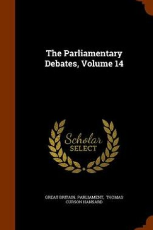 Cover of The Parliamentary Debates, Volume 14