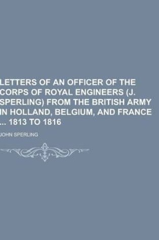 Cover of Letters of an Officer of the Corps of Royal Engineers (J. Sperling) from the British Army in Holland, Belgium, and France 1813 to 1816