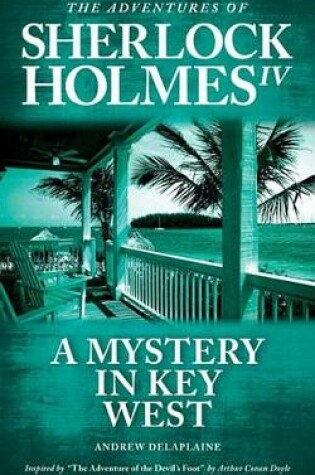 Cover of A Mystery in Key West - Inspired by "the Adventure of the Devil's Foot" by Arthur Conan Doyle