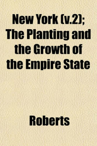Cover of New York (V.2); The Planting and the Growth of the Empire State