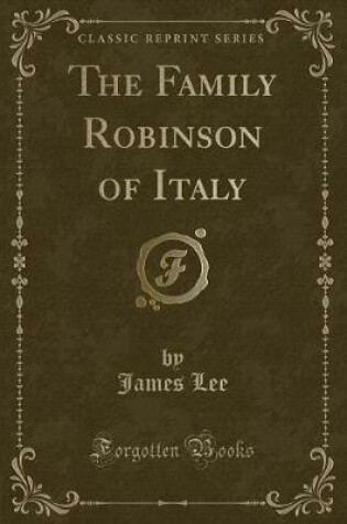 Cover of The Family Robinson of Italy (Classic Reprint)