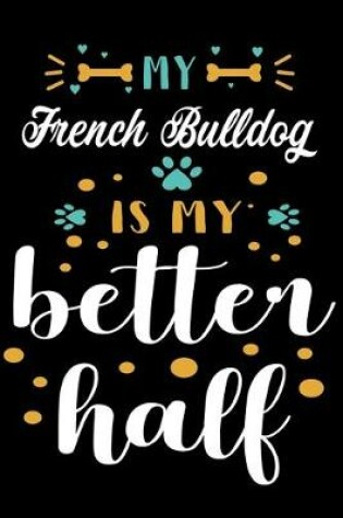 Cover of My French Bulldog Is My Better Half