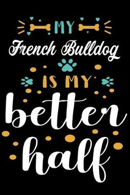 Book cover for My French Bulldog Is My Better Half