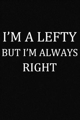 Book cover for I'm A Lefty But I'm Always Right