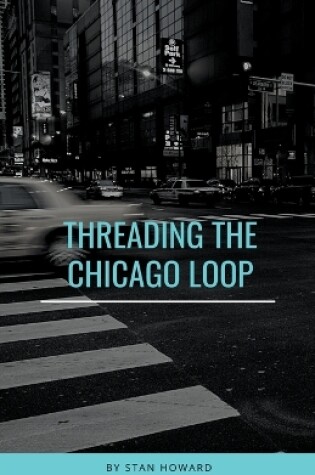 Cover of Threading the Chicago Loop