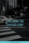 Book cover for Threading the Chicago Loop