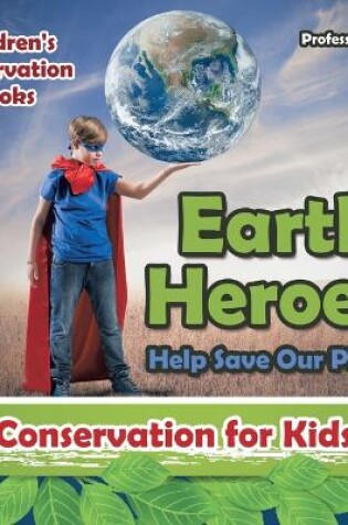 Cover of Earth Heroes! Help Save Our Planet - Conservation for Kids - Children's Conservation Books