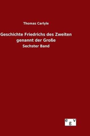 Cover of Geschichte Friedrichs des Zweiten genannt der Grosse