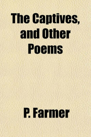 Cover of The Captives, and Other Poems