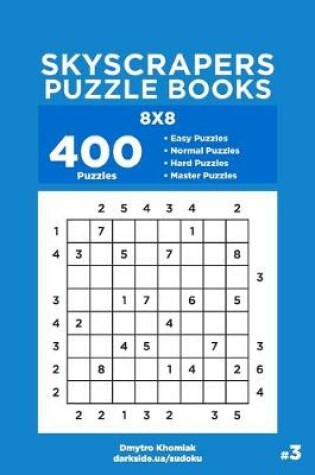 Cover of Skyscrapers Puzzle Books - 400 Easy to Master Puzzles 8x8 (Volume 3)